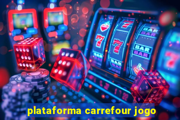 plataforma carrefour jogo